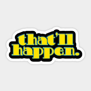 That'll Happen Sticker